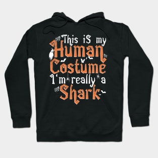 This Is My Human Costume I'm Really A Shark - Halloween graphic Hoodie